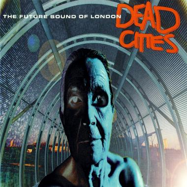 Future Sound Of London -  Dead Cities